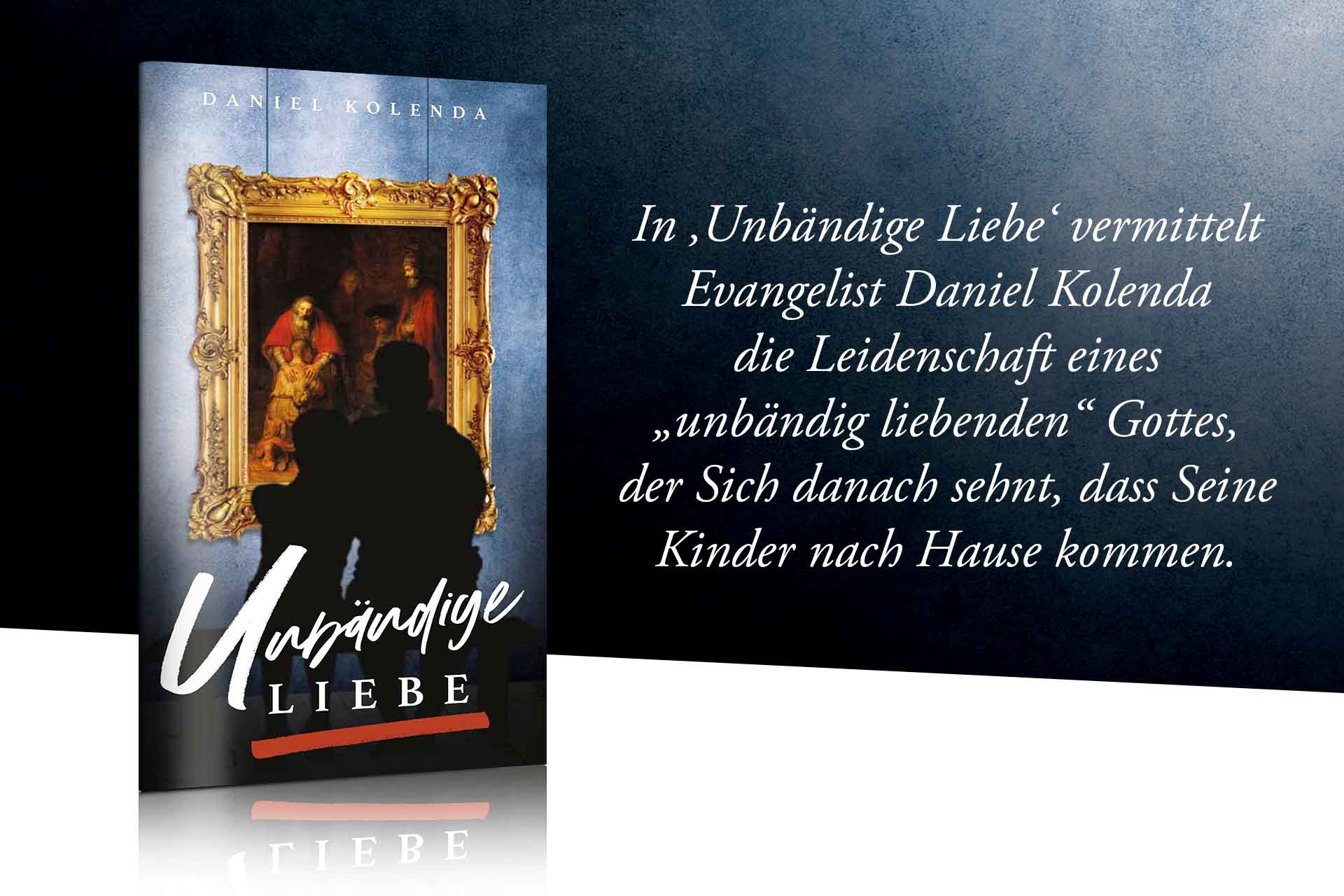 In ‚Unbändige Liebe‘ vermittelt Evangelist Daniel Kolenda die Leidenschaft eines „unbändig liebenden“ Gottes, der Sich danach sehnt, dass Seine Kinder nach Hause kommen.