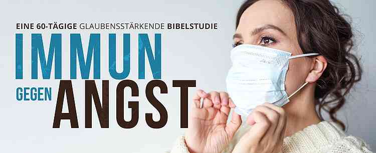 IMMUN GEGEN ANGST EINE 60-TÄGIGE GLAUBENSSTÄRKENDE BIBELSTUDIE