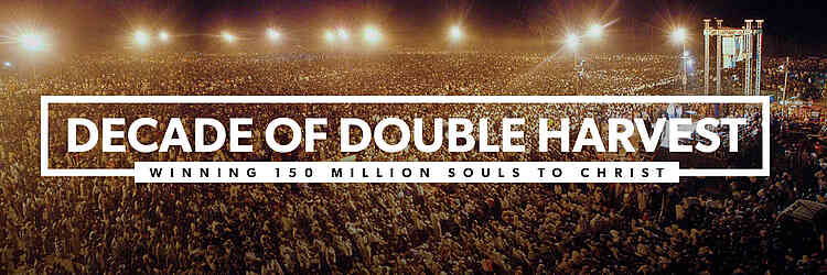 Decade of Double Harvest 150 million Bring the total harvest to 150 million people just ten years from now!