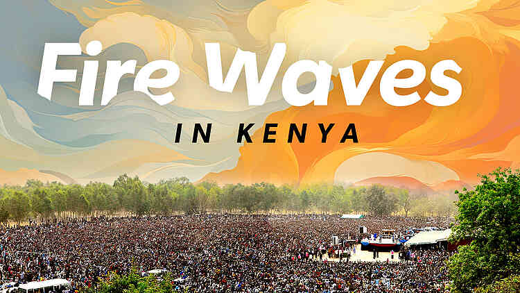Fire Waves in Kenya Fire Waves in Kenya
