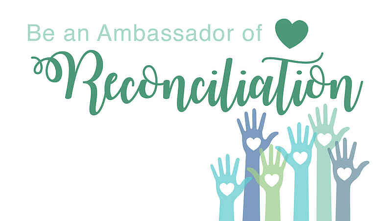 Be an Ambassador of Reconciliation Be an Ambassador of Reconciliation