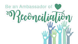 Be an Ambassador of Reconciliation Be an Ambassador of Reconciliation