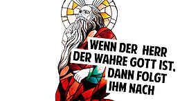Wenn der HERR der wahre Gott ist, dann folgt ihm nach Wenn der HERR der wahre Gott ist, dann folgt ihm nach