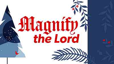 Magnify the Lord