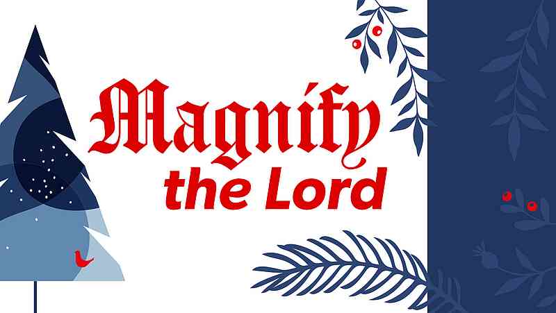 Magnify the Lord