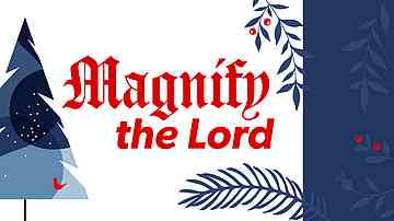 Magnify the Lord