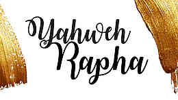 Yahweh Rapha - The Lord who heals you