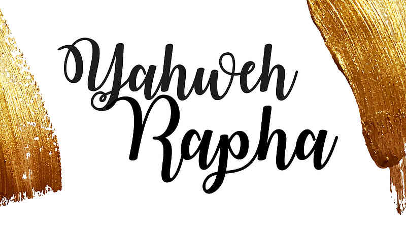 Yahweh Rapha - The Lord who heals you Yahweh Rapha - The Lord who heals you