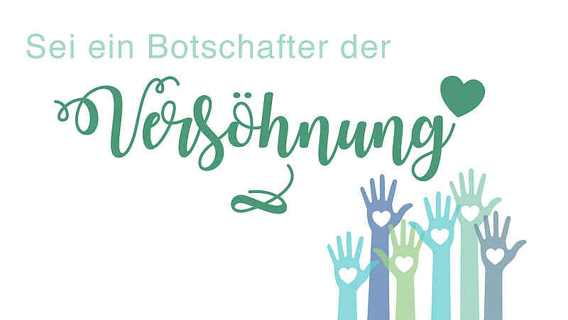 Sei ein Botschafter der Versöhnung Sei ein Botschafter der Versöhnung