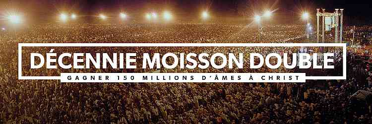 DÉCENNIE MOISSON DOUBLE Gagner 150 millions d’âmes à Christ