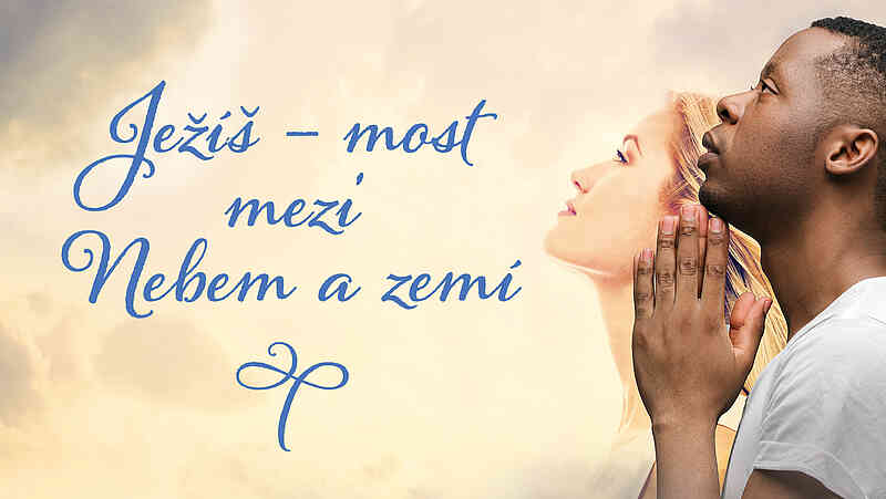 Ježíš – most mezi Nebem a zemí