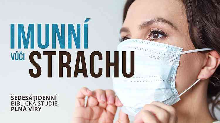 IMUNNÍ VŮČI STRACHU ŠEDESÁTIDENNÍ BIBLICKÁ STUDIE PLNÁ VÍRY
