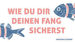 Wie du dir deinen Fang sicherst Wie du dir deinen Fang sicherst
