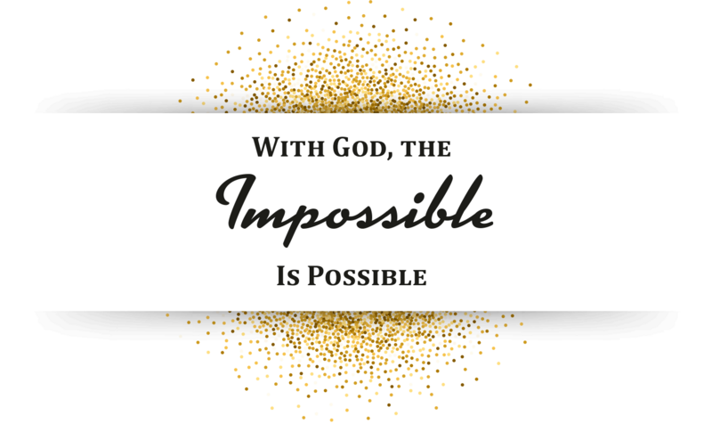With God, the Impossible Is Possible