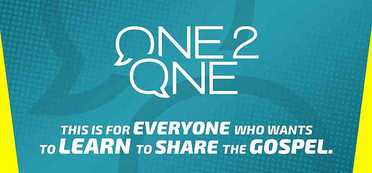 One2One – This is for everyone who wants to learn to share the Gospel.