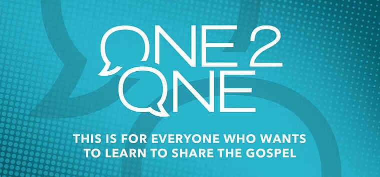 One2One – This is for everyone who wants to learn to share the Gospel.