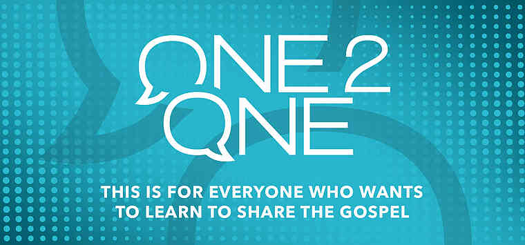 One2One – This is for everyone who wants to learn to share the Gospel.