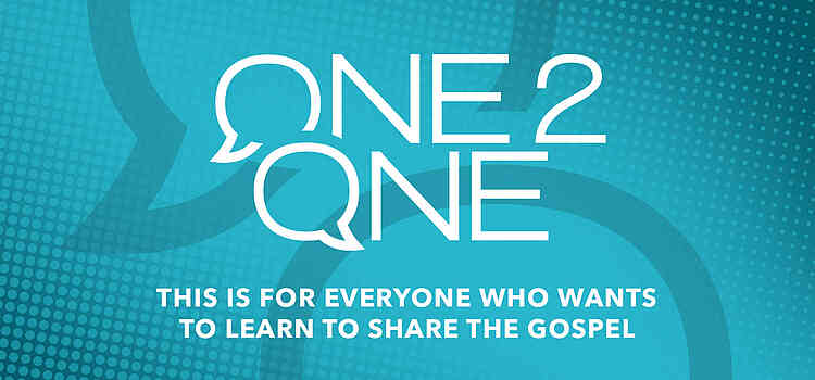 One2One – This is for everyone who wants to learn to share the Gospel.