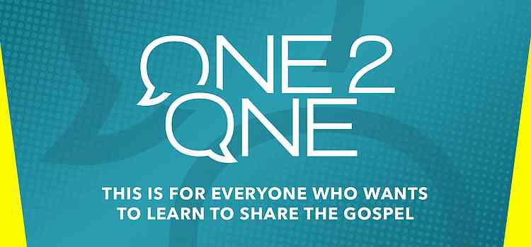 One2One – This is for everyone who wants to learn to share the Gospel.
