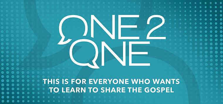 One2One – This is for everyone who wants to learn to share the Gospel.