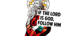 If the Lord is God, follow him